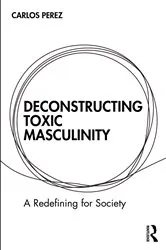 Book cover of Deconstructing Toxic Masculinity by Carlos Perez