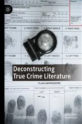 Book cover of Deconstructing True Crime Literature by Charlotte Barnes