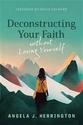 Book cover of Deconstructing Your Faith without Losing Yourself by Angela J. Herrington