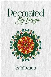 Book cover of Decorated by Design by Sahib Zada