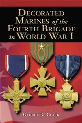 Book cover of Decorated Marines of the Fourth Brigade in World War I by George B. Clark