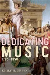 Book cover of Dedicating Music, 1785-1850 by Emily H Green