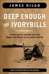 Book cover of Deep Enough for Ivorybills by James Kilgo