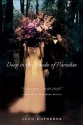 Book cover of Deep in the Shade of Paradise by John Dufresne