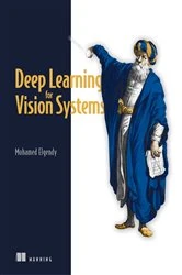 Book cover of Deep Learning for Vision Systems by Mohamed Elgendy