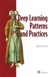 Book cover of Deep Learning Patterns and Practices by Andrew Ferlitsch