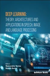 Book cover of Deep Learning: Theory, Architectures and Applications in Speech, Image and Language Processing by Gyanendra Verma