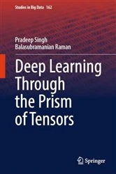 Book cover of Deep Learning Through the Prism of Tensors by Pradeep Singh