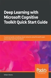 Book cover of Deep Learning with Microsoft Cognitive Toolkit Quick Start Guide by Willem Meints