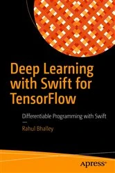 Book cover of Deep Learning with Swift for TensorFlow by Rahul Bhalley