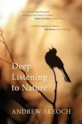 Book cover of Deep Listening to Nature by Andrew Skeoch