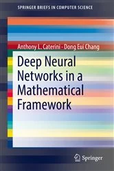 Book cover of Deep Neural Networks in a Mathematical Framework by Anthony L. Caterini