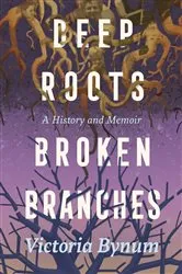 Book cover of Deep Roots, Broken Branches by Victoria Bynum