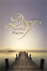 Book cover of Deep, Soulful Places by Elizabeth J Pierce