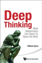 Book cover of Deep Thinking: What Mathematics Can Teach Us About The Mind by Unknown