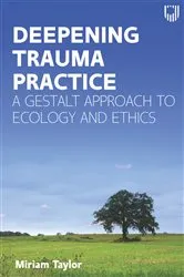 Book cover of Deepening Trauma Practice: a Gestalt Approach to Ecology and Ethics by Miriam Taylor