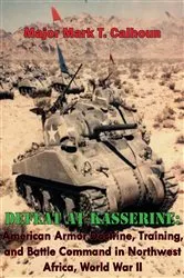 Book cover of Defeat at Kasserine: American Armor Doctrine, Training, and Battle Command in Northwest Africa, World War II by Unknown