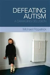 Book cover of Defeating Autism by Michael Fitzpatrick