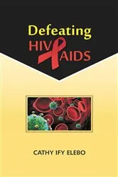 Book cover of Defeating HIV/AIDS by Cathy Ify Elebo