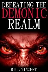 Book cover of Defeating the Demonic Realm by Bill Vincent
