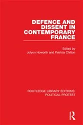 Book cover of Defence and Dissent in Contemporary France by Jolyon Howorth
