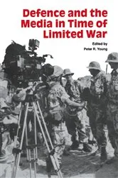 Book cover of Defence and the Media in Time of Limited War by Peter R Young
