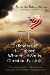 Book cover of Defenders of the Unborn, Winners of Souls, Christian Patriots by Charles Kacprowicz