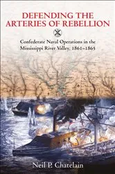 Book cover of Defending the Arteries of Rebellion by Neil P. Chatelain