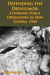 Book cover of DEFENDING THE DRINIUMOR: Covering Force Operations in New Guinea, 1944 [Illustrated Edition] by Unknown