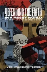 Book cover of Defending the Faith in a Messy World by John Warwick Montgomery