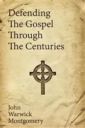 Book cover of Defending The Gospel Through The Centuries by John Warwick Montgomery