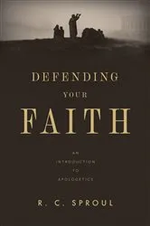 Book cover of Defending Your Faith by R. C. Sproul