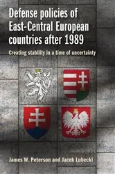 Book cover of Defense policies of East-Central European countries after 1989 by James W. Peterson