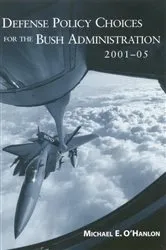Book cover of Defense Policy Choices for the Bush Administration, 2001-2005 by Michael E. O'Hanlon