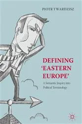 Book cover of Defining ‘Eastern Europe’ by Piotr Twardzisz