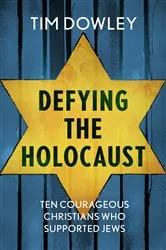 Book cover of Defying the Holocaust by Tim Dowley