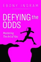 Book cover of Defying the Odds, Mastering the Art of You by Unknown
