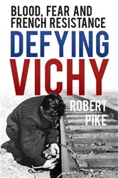 Book cover of Defying Vichy by Robert Pike