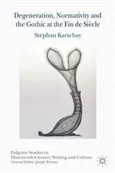 Book cover of Degeneration, Normativity and the Gothic at the Fin de Siècle by S. Karschay