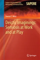 Book cover of Deictic Imaginings: Semiosis at Work and at Play by Donna E West