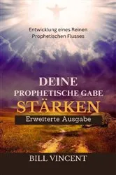 Book cover of Deine Prophetische Gabe Stärken (Erweiterte Ausgabe) by Bill Vincent