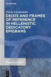 Book cover of Deixis and Frames of Reference in Hellenistic Dedicatory Epigrams by Flavia Licciardello