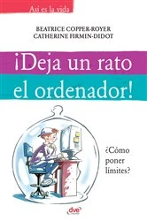 Book cover of ¡Deja un rato el ordenador! by Beatrice Copper-Royer