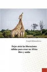 Book cover of Dejar atrás las liberaciones fallidas para crear un África libre y unida by Joseph Habamahirwe