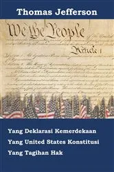 Book cover of Deklarasi Kemerdekaan, Konstitusi, dan Bill of Rights Amerika Serikat by Thomas Jefferson