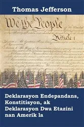 Book cover of Deklarasyon Endepandans, Konstitisyon, ak Deklarasyon Dwa Etazini nan Amerik la by Thomas Jefferson