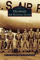 Book cover of Delaware Air National Guard by Brig Gen Kennard R. Wiggins Jr. (DE ANG Ret)