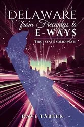 Book cover of Delaware from Freeways to E-Ways by Dave Tabler