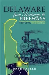 Book cover of Delaware from Railways to Freeways by Dave Tabler