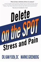 Book cover of Delete Stress and Pain on the Spot! by Dr. Kam Yuen